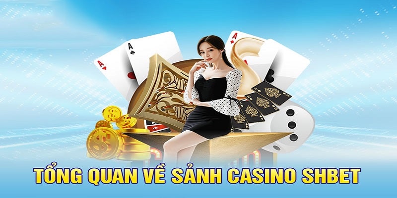 Tổng quan sơ lược về chuyên mục casino SHBET