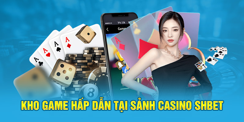 4 sản phẩm game đặc sắc nhất tại sảnh casino SHBET 