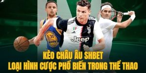 Kèo Châu Âu SHBET - Loại Hình Cược Phổ Biến Trong Thể Thao