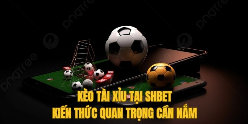 Kèo tài xỉu SHBET