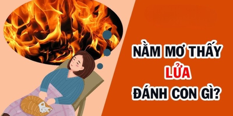 Những con số nên đánh khi nằm mơ thấy lửa cho chủ mộng