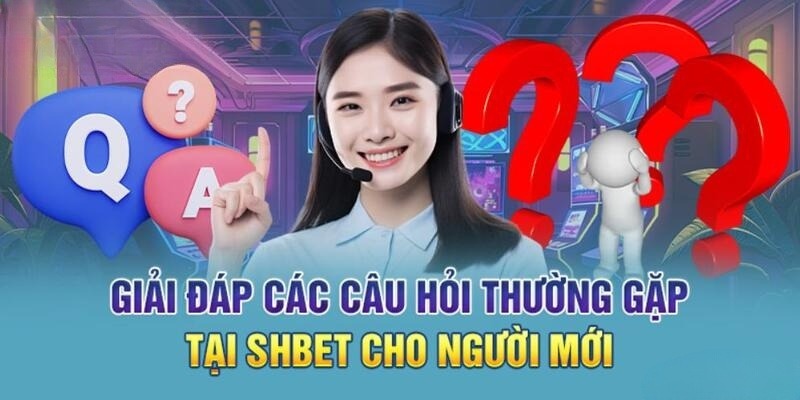 Giải đáp mọi băn khoăn của khách hàng về SHBET88