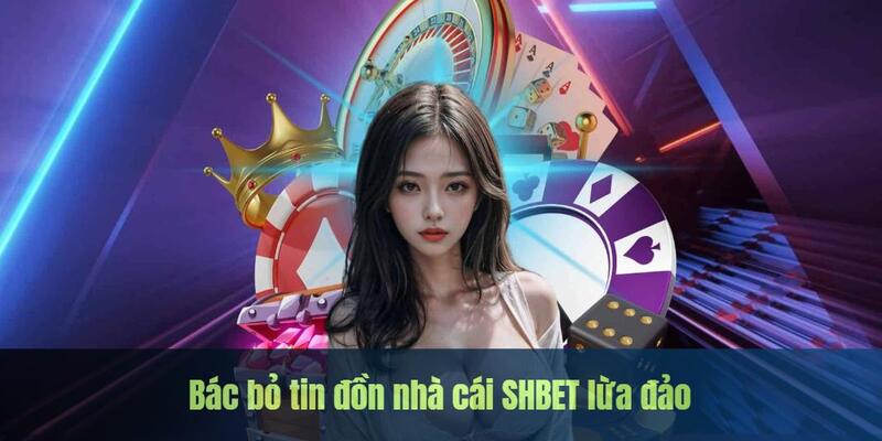 Đính chính tin đồn SHBET88 lừa đảo hoàn toàn nhảm nhí