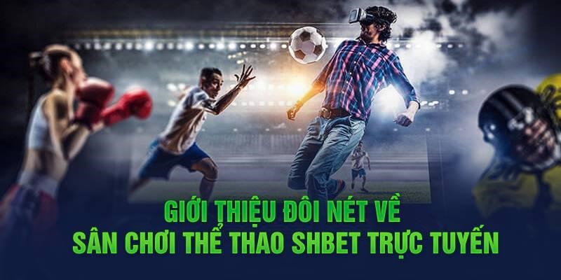 Thông tin đáng chú ý về chuyên mục thể thao SHBET